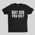 But Did You Die?