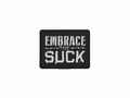 Embrace The Suck - PVC Patch
